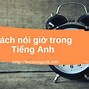 Các Cách Nói Giờ Trong Tiếng Anh