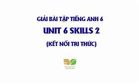 Soạn Anh Lớp 6 Unit 6 Skills 2